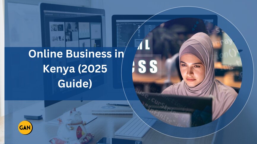 How to Start a Successful Online Business in Kenya (2025 Guide) 1 Gan Technologies LTD